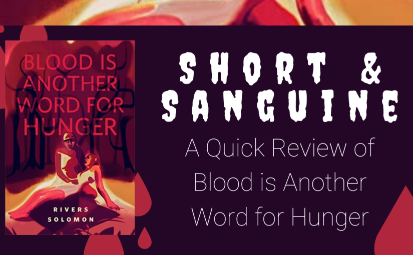 A Quick Review of Blood is Another Word for Hunger by Rivers Solomon